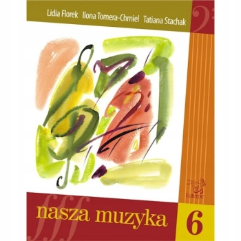 Nasza muzyka 6 - Stachak, Florek, Chmiel. Wydawnictwo Euterpe